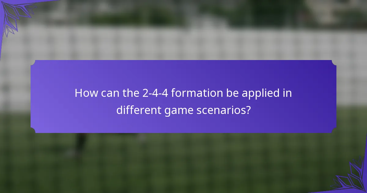 How can the 2-4-4 formation be applied in different game scenarios?