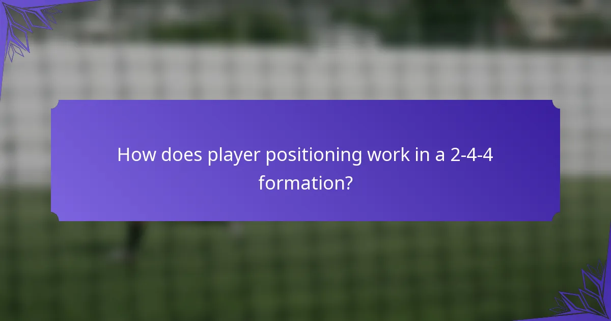 How does player positioning work in a 2-4-4 formation?