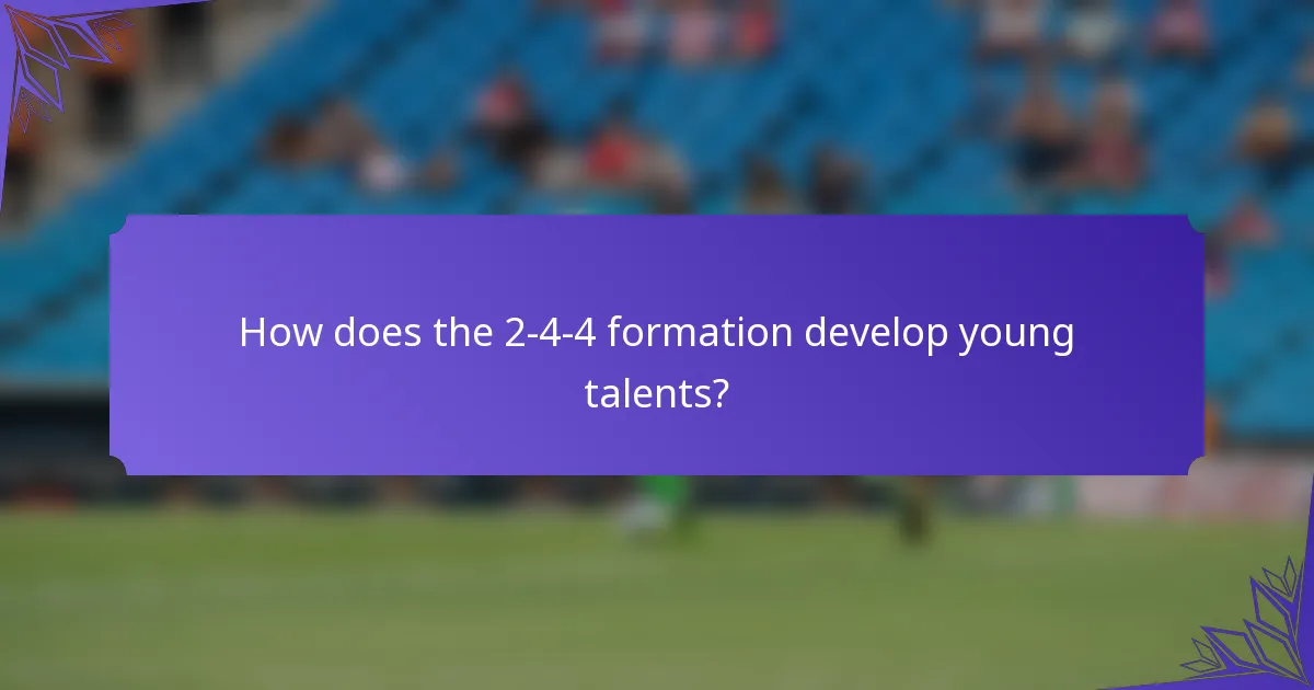 How does the 2-4-4 formation develop young talents?