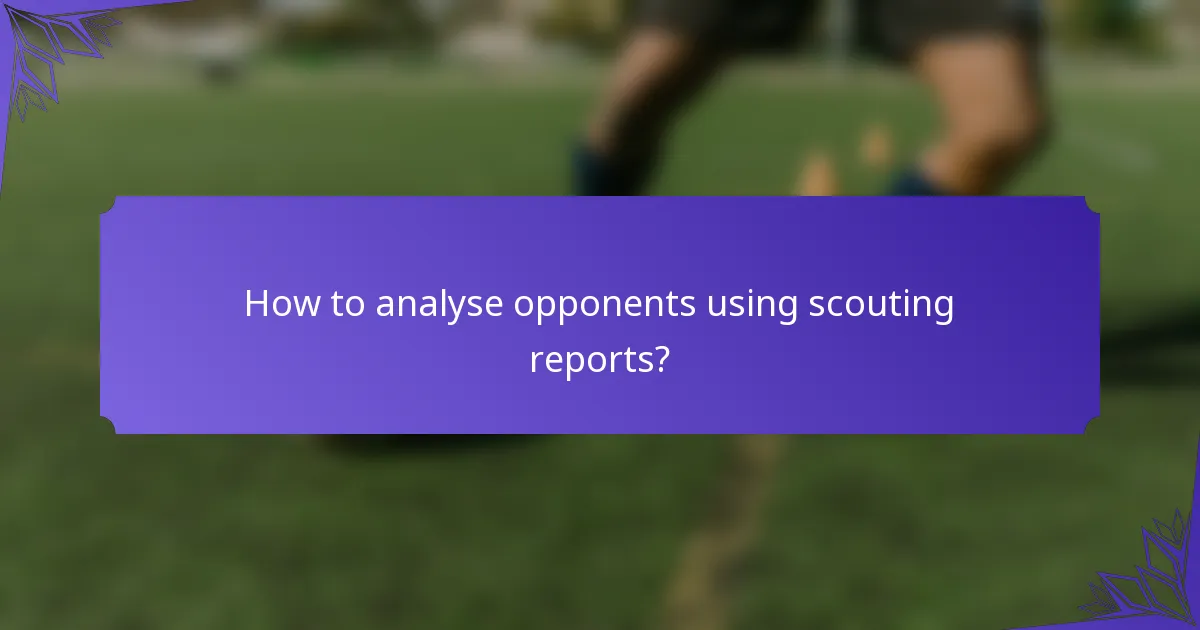 How to analyse opponents using scouting reports?
