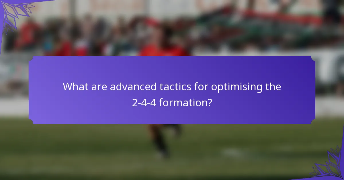 What are advanced tactics for optimising the 2-4-4 formation?