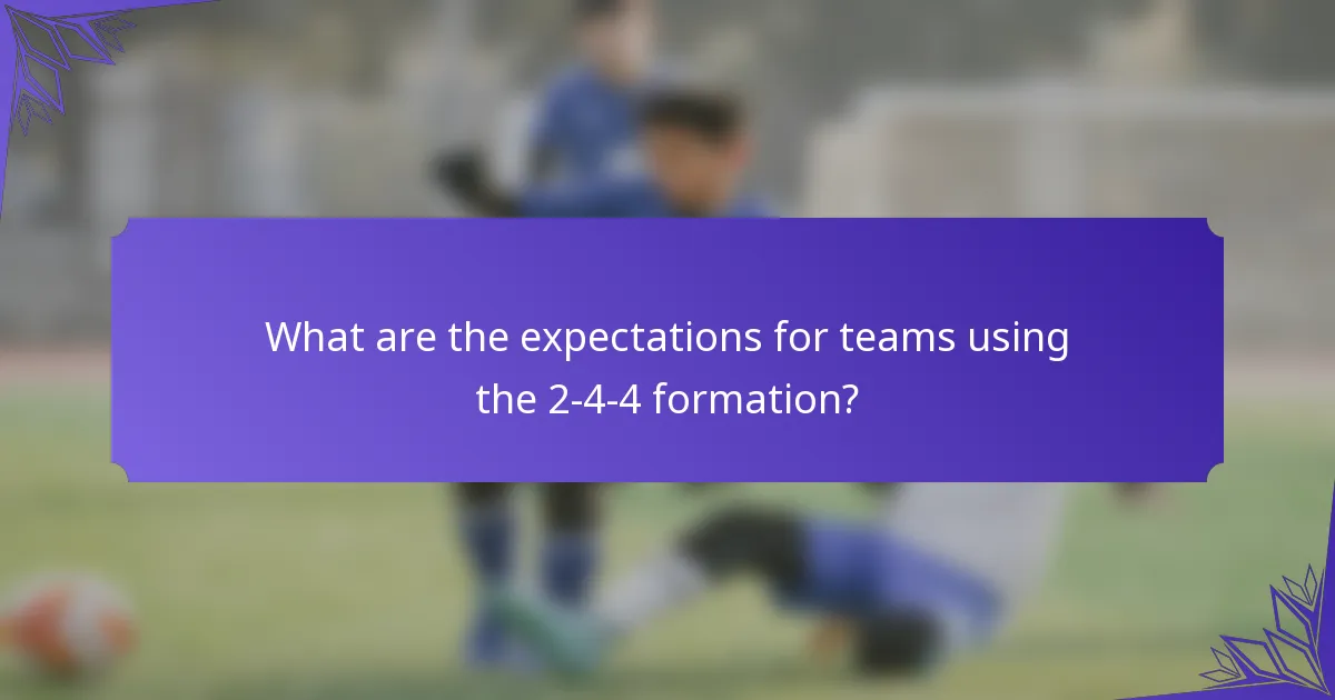 What are the expectations for teams using the 2-4-4 formation?