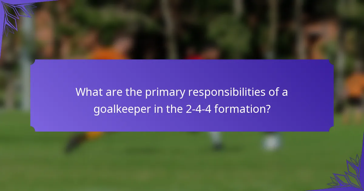 What are the primary responsibilities of a goalkeeper in the 2-4-4 formation?