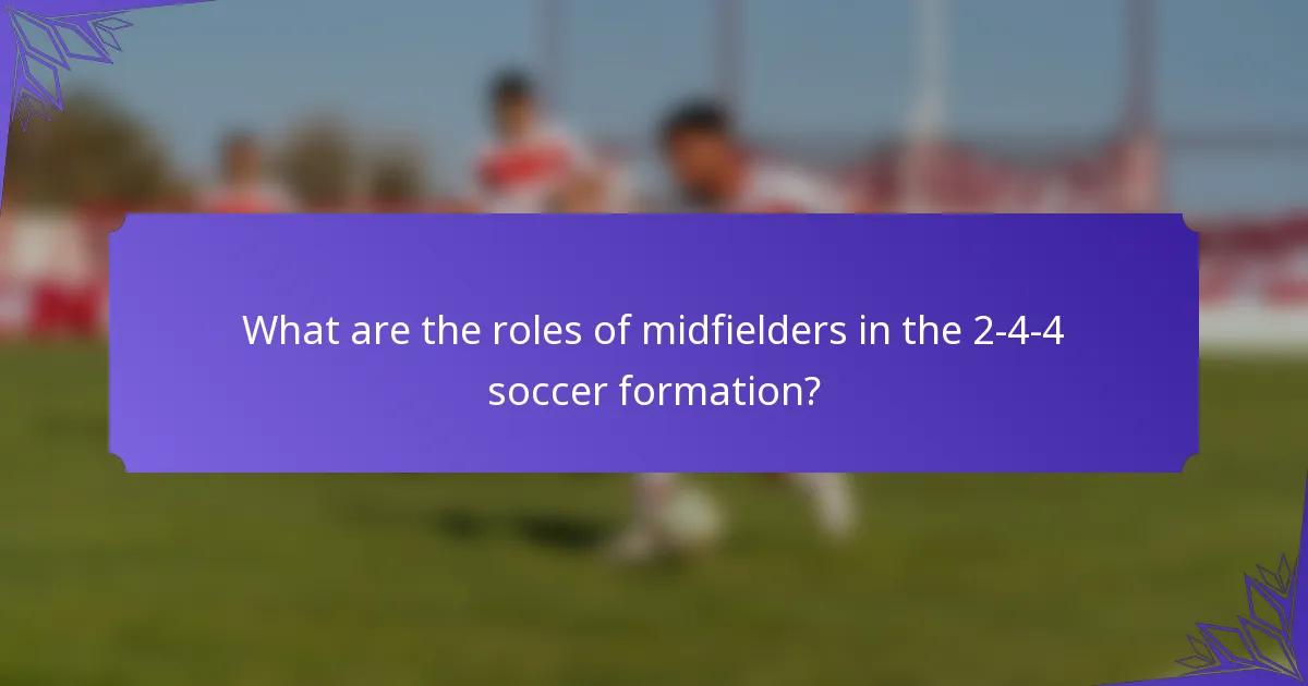 What are the roles of midfielders in the 2-4-4 soccer formation?
