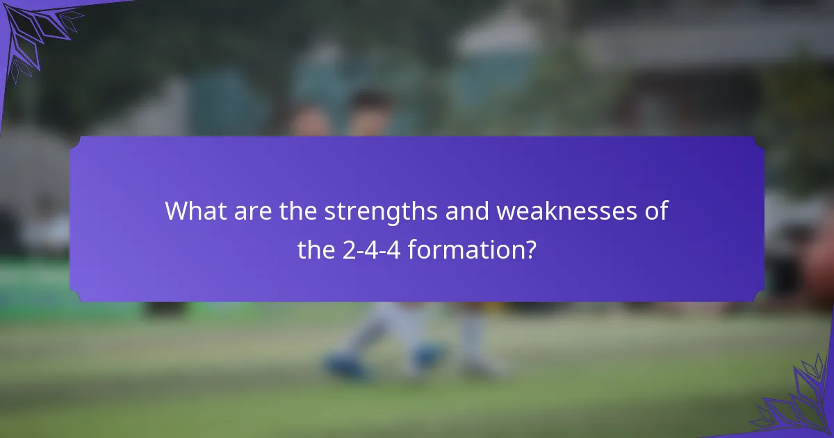 What are the strengths and weaknesses of the 2-4-4 formation?