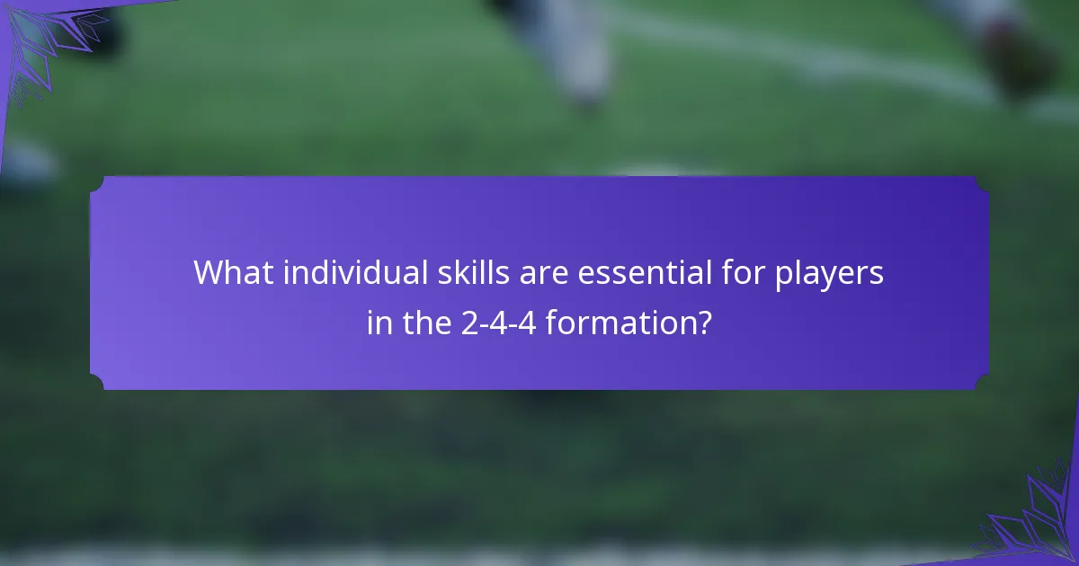 What individual skills are essential for players in the 2-4-4 formation?