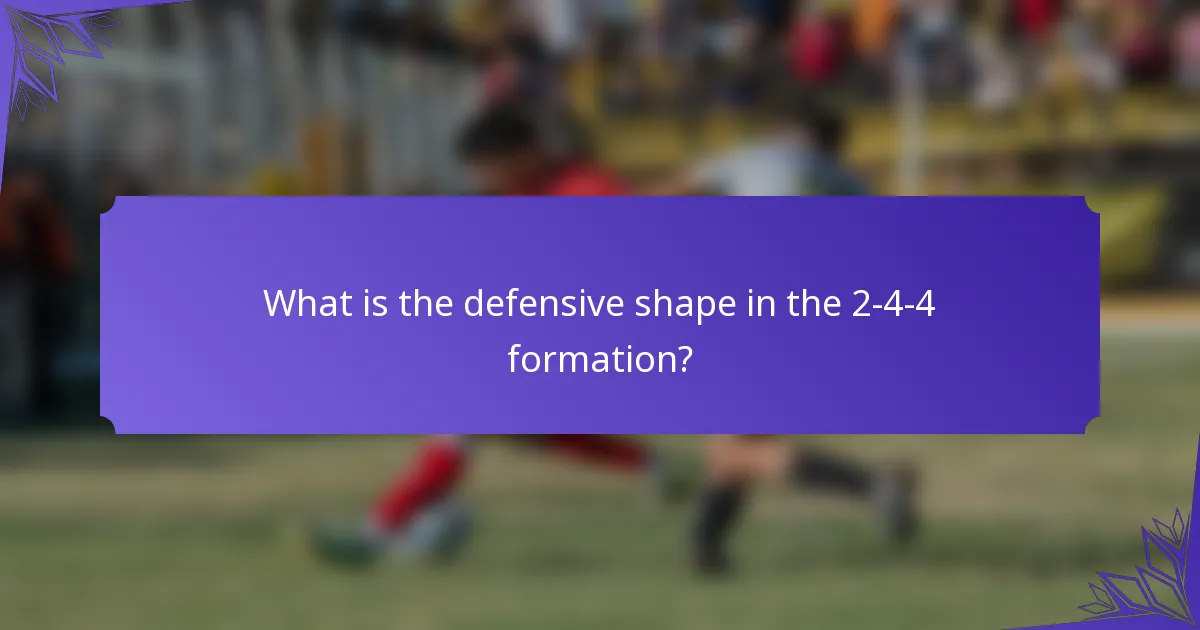 What is the defensive shape in the 2-4-4 formation?
