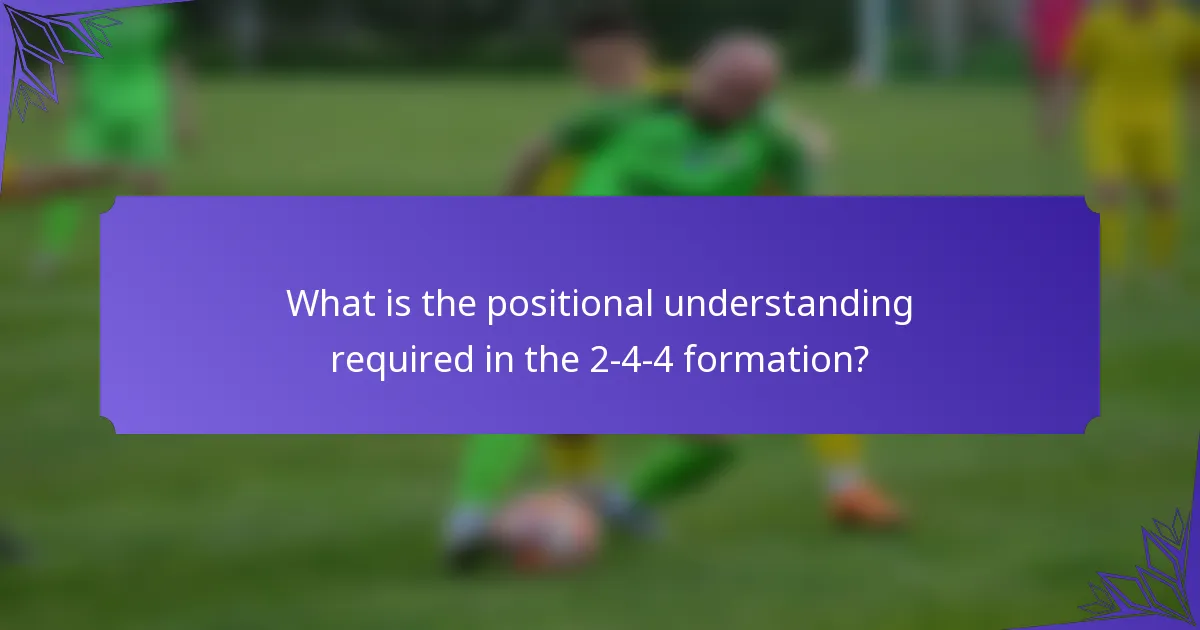 What is the positional understanding required in the 2-4-4 formation?