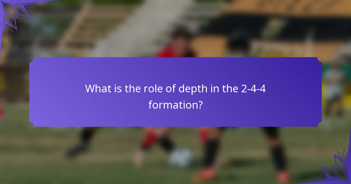 What is the role of depth in the 2-4-4 formation?