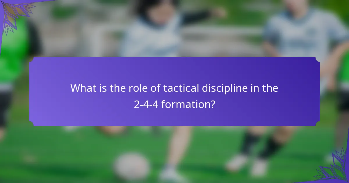 What is the role of tactical discipline in the 2-4-4 formation?