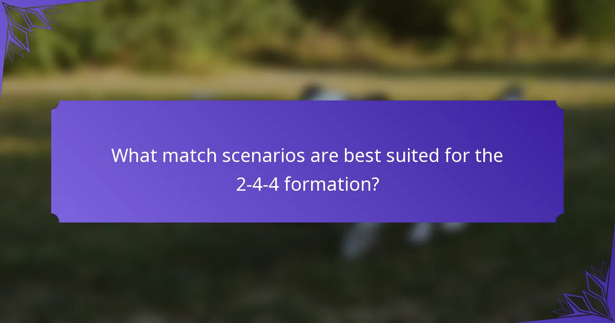 What match scenarios are best suited for the 2-4-4 formation?