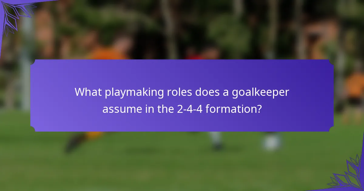 What playmaking roles does a goalkeeper assume in the 2-4-4 formation?