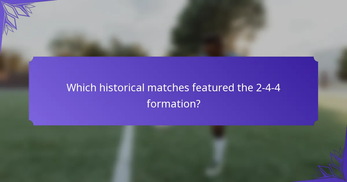 Which historical matches featured the 2-4-4 formation?